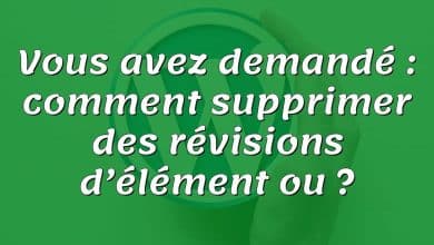 Vous avez demandé : comment supprimer des révisions d’élément ou ?